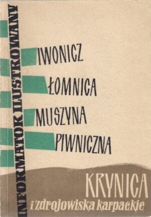 Informator ilustrowany - Krynica i zdrojowiska karpackie: Iwonicz, Łomnica, Muszyna, Piwniczna