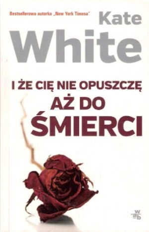 I że cię nie opuszczę aż do śmierci