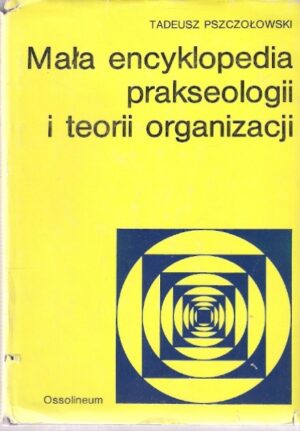 Mała encyklopedia prakseologii i teorii organizacji