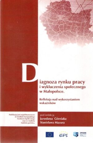 Diagnoza rynku pracy i wykluczenia społecznego w Małopolsce. Refleksja nad wykorzystaniem wskaźników