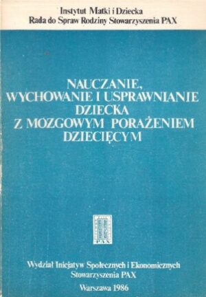 Nauczanie, wychowanie i usprawnianie dziecka z mózgowym porażeniem dziecięcym