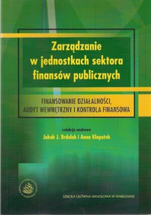 Zarządzanie w jednostkach sektora finansów publicznych (Finansowanie działalności, audyt wewnętrzny i kontrola finansowa)