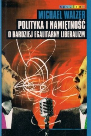 Polityka i namiętność o bardziej egalitarny liberalizm