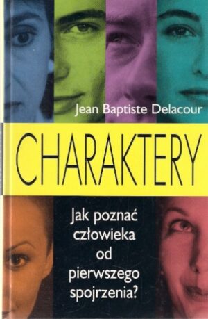Charaktery - Jak poznać człowieka od pierwszego spojrzenia?