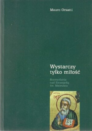 Wystarczy tylko miłość - Rozmyślania nad Ewangelią św. Mateusza