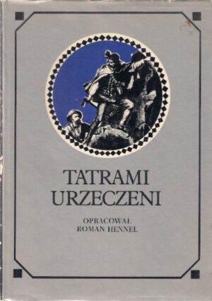 Tatrami urzeczeni - Dawna turystyka w słowie i obrazie
