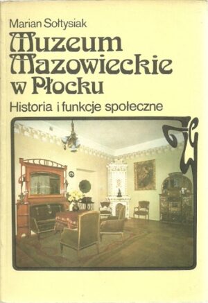 Muzeum Mazowieckie w Płocku. Historia i funkcje społeczne.