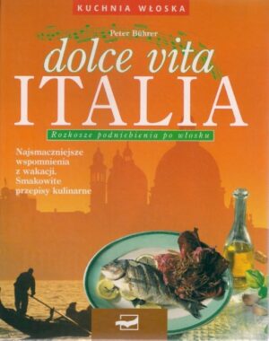 Dolce Vita Italia - Rozkosze podniebienia po włosku
