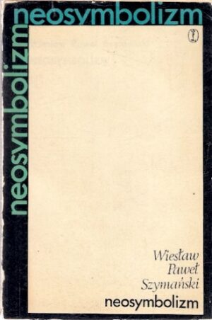 Neosymbolizm - O awangardowej poezji polskiej w latach trzydzistych