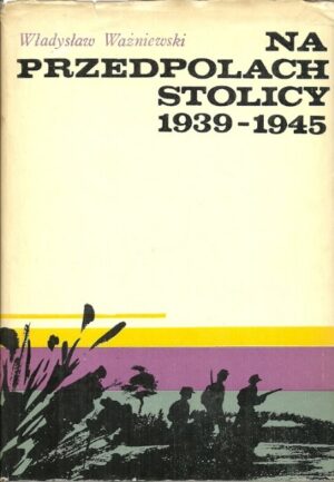 Na przedpolach stolicy 1939-1945