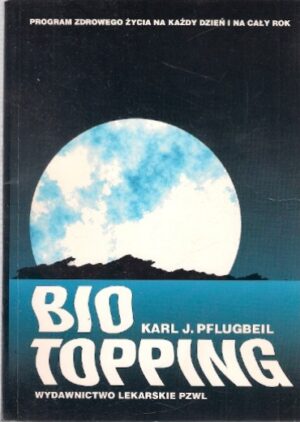Bio-Topping [program zdrowego życia na każdy dzień i na cały rok]