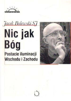 Nic jak Bóg. Postacie iluminacji Wschodu i Zachodu