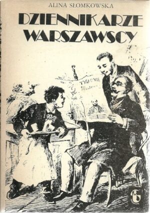 Dziennikarze warszawscy. Szkice z XIX wieku.