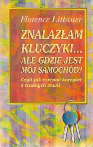 Znalazłam kluczyki... ale gdzie jest mój samochód? Czyli jak czerpać korzyści z trudnych chwil
