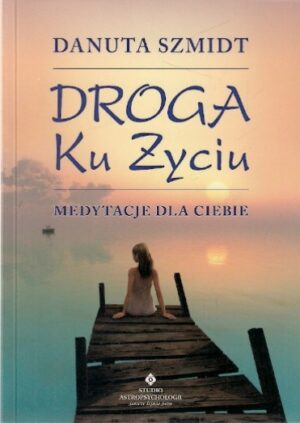 Droga Ku Życiu - Medytacje dla Ciebie