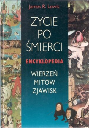 Życie po śmierci - Encyklopedia wierzeń, mitów, zjawisk