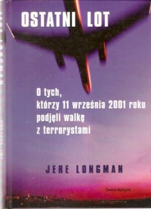 Ostatni lot. O tych, którzy 11 września 2001 roku podjęli walkę z terrorystami