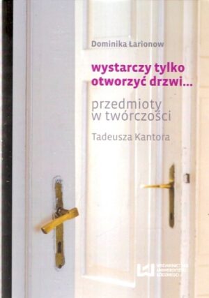 Wystarczy tylko otworzyć drzwi... Przedmioty w twórczości Tadeusza Kantora
