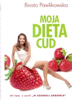 Moja dieta cud [III tom z serii - W dżungli zdrowia]