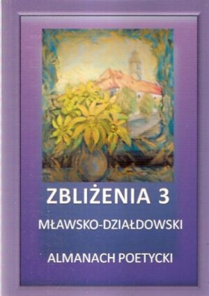 Zbliżenia 3: Mławsko-Działdowski Almanach Poetycki