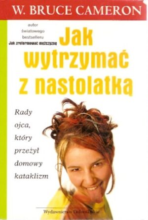 Jak wytrzymać z nastolatką. Rady ojca, który przeżył domowy kataklizm