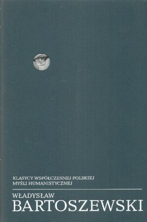 Klasycy Współczesnej Polskiej Myśli Humanistycznej: Władysław Bartoszewski- Pisma wybrane tom 2 1958-1968