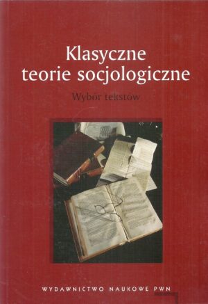 Klasyczne teorie socjologiczne. Wybór tekstów.