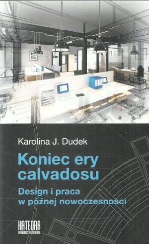 koniec ery calvadosu. Design i praca w późnej nowoczesności.