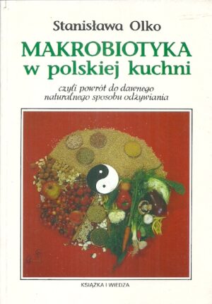 Makrobiotyka w polskiej kuchni czyli powrót do dawnego naturalnego spsobu odżywiania