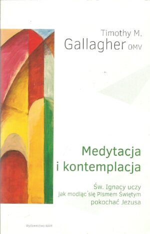 Medytacja i kontemplacja. Św. Ignacy uczy jak modląc się Pismem Świętym pokochać Jezusa.