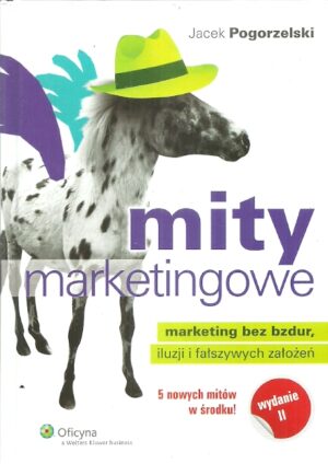 Mity marketingowe - marketing bez bzdur, iluzji i fałszywych założeń