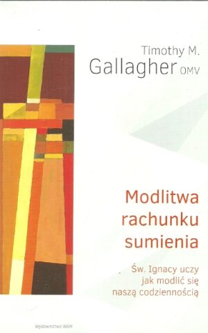 Modlitwa rachunku sumienia. Św. Ignacy uczy modlić się naszą codziennością.
