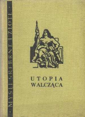 Myśli srebrne i złote. Utopia walcząca.