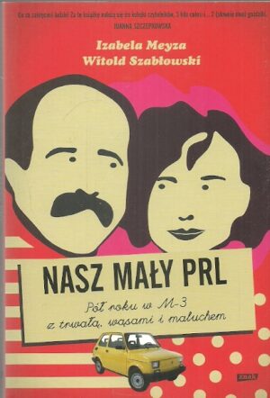 Nasz mały PRL. Pół roku w M-3 z trwałą, wąsami i maluchem.