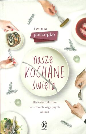 Nasze kochane święta. Historia rodzinna w czterech wigilijnych aktach.