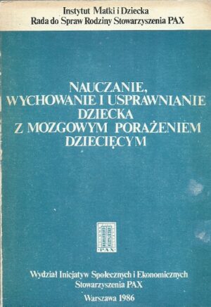 Nauczanie, wychowanie i usprawnianie dziecka z mózgowym porażeniem dziecięcym