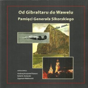 Od Gibraltaru do Wawelu. Pamięci Generała Sikorskiego.