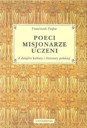 Poeci Misjonarze Uczeni. Z dziejów kultuty i literatury polskiej.