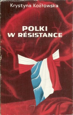 Polki w Resistance. Z walk lewicowego Ruchu Oporu we Francji.