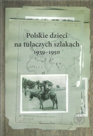 Polskie dzieci na tułaczych szlakach 1939-1950
