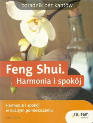 Poradnik bez kantów. Feng Shui. Harmonia i spokój.