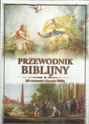Przewodnik biblijny. Jak zrozumieć i doceniać Biblię.