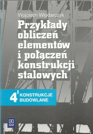 Przykłady obliczeń elementów i połączeń konstrukcji stalowych. 4' konstrukcje budowlane. Podręcznik dla ucznia technikum (część ćwiczeniowa).