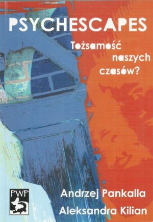 Psychescapes. Tożsamość naszych czasów? Studium psycho-kulturowe.
