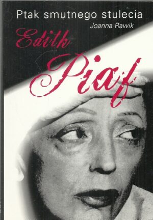 Ptak smutnego stulecia. Edith Piaf.