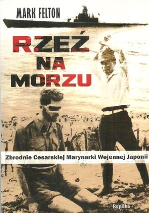 Rzeź na morzu. Zbrodnie Cesarskiej Marynarki Wojennej Japonii.