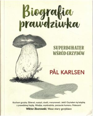 Biografia prawdziwka. Superbohater wśród grzybów.