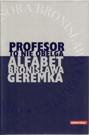 Profesor to nie obelga. Alfabet Bronisława Geremka.