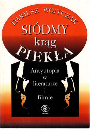 Siódmy krąg piekła. Antyutopia w literaturze i filmie.