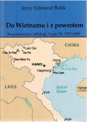 Do Wietnamu i z powrotem. Wspomnienia i refleksje. Część III: 1957-1958